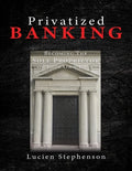 Privatized BANKING: Becoming The Sole Proprietor of Your Own Bank - Paperback