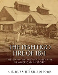 The Peshtigo Fire of 1871: The Story of the Deadliest Fire in American History - Paperback