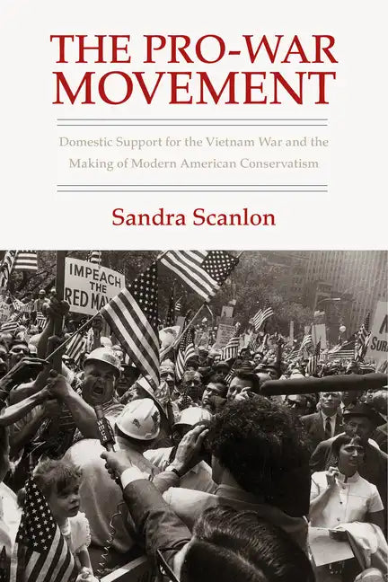 The Pro-War Movement: Domestic Support for the Vietnam War and the Making of Modern American Conservatism - Paperback