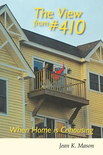 The View from #410: When Home Is Cohousing - Paperback