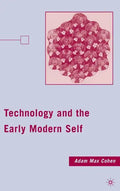 Technology and the Early Modern Self - Hardcover
