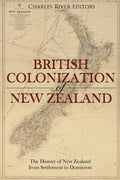The British Colonization of New Zealand: The History of New Zealand from Settlement to Dominion - Paperback