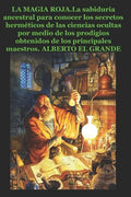 La Magia Roja: La sabiduria ancestral para conocer los secretos herméticos de las ciencias ocultas por medio de los prodigios obtenid - Paperback
