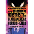 Anti-Blackness and Human Monstrosity in Black American Horror Fiction - Hardcover