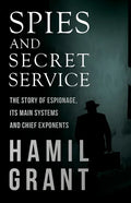 Spies and Secret Service - The Story of Espionage, Its Main Systems and Chief Exponents - Paperback