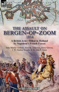 The Assault on Bergen-op-Zoom, 1814: a British Army Defeat in Holland by Napoleon's French Forces - Paperback