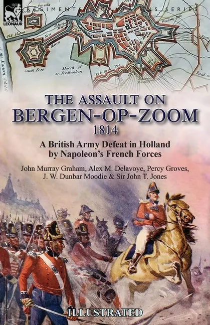 The Assault on Bergen-op-Zoom, 1814: a British Army Defeat in Holland by Napoleon's French Forces - Paperback