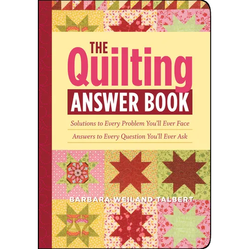 The Quilting Answer Book: Solutions to Every Problem You'll Ever Face; Answers to Every Question You'll Ever Ask - Paperback