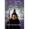 How To Predict Your Future With Numerology - Paperback