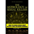 The Astrology of Serial Killers: What the Zodiac Reveals About History's Most Notorious Criminals - Paperback