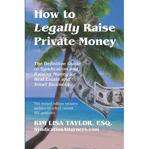 How to Legally Raise Private Money: The Definitive Guide to Syndication and Raising Money for Real Estate and Small Business - Paperback