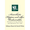 Anarchists, Hippies and Other Undesirables: Alternative Living, Politics and Optimism 1972-1985 - Paperback