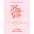Hey Girl: You Are Seen, Loved, and Made for More--40 Devotions - Hardcover