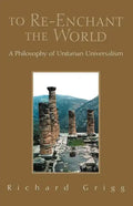 To Re-Enchant the World: A Philosophy of Unitarian Universalism - Paperback