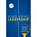 Ping Pong Leadership: 18 Principles to Succeed at Any Table in Business, Sports, and Life - Paperback