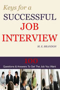 Keys For A Successful Job Interview: 100 Questions & Answers to Get the Job You Want - Paperback