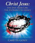 Christ Jesus: The Exit from Law, The Entrance to Grace - Paperback