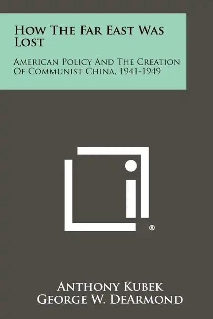 How The Far East Was Lost: American Policy And The Creation Of Communist China, 1941-1949 - Paperback