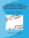 Clarinet Sheet Music With Lettered Noteheads Book 2: 20 Easy Pieces For Beginners - Paperback