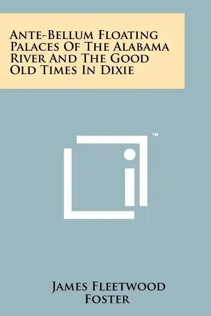 Ante-Bellum Floating Palaces of the Alabama River and the Good Old Times in Dixie - Paperback