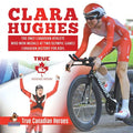 Clara Hughes - The Only Canadian Athlete Who Won Medals at Two Olympic Games Canadian History for Kids True Canadian Heroes - Paperback