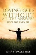 Loving God Without All The Answers - Paperback