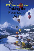 PS See You Later: Taking the Fear out of Death - Paperback
