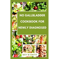 No Gallbladder Cookbook for Seniors: Tasty and Easy Recipes to Restore Your Health - Paperback