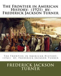 The Frontier in American History: (1921) by: Frederick Jackson Turner - Paperback