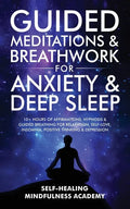 Guided Meditations & Breathwork For Anxiety & Deep Sleep: 10+ Hours Of Affirmations, Hypnosis & Guided Breathing For Relaxation, Self-Love, Insomnia, - Paperback
