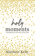 Holy Moments: A Handbook for the Rest of Your Life - Hardcover