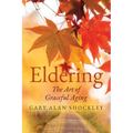 Eldering: The Art of Graceful Aging - Paperback