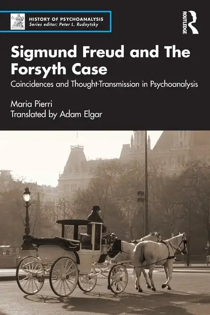 Sigmund Freud and the Forsyth Case: Coincidences and Thought-Transmission in Psychoanalysis - Paperback