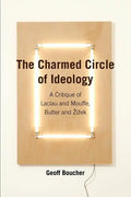 The Charmed Circle of Ideology: A Critique of Laclau and Mouffe, Butler and Zizek - Paperback