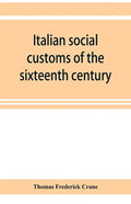 Italian social customs of the sixteenth century, and their influence on the literature of Europe - Paperback