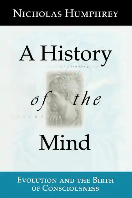 A History of the Mind: Evolution and the Birth of Consciousness - Paperback