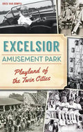 Excelsior Amusement Park: Playland of the Twin Cities - Hardcover