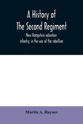 A history of the Second regiment, New Hampshire volunteer infantry, in the war of the rebellion - Paperback