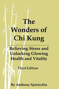 The Wonders of Chi Kung: Relieving Stress and Unlocking Glowing Health and Vitality, Third Edition - Paperback