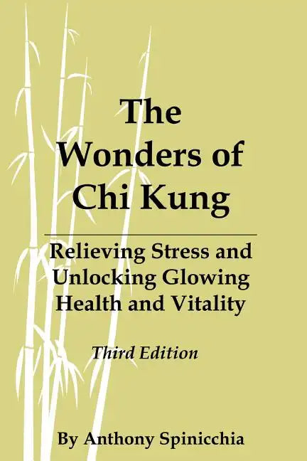 The Wonders of Chi Kung: Relieving Stress and Unlocking Glowing Health and Vitality, Third Edition - Paperback