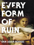 Every Form of Ruin: Poems - Paperback