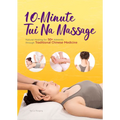10-Minute Tui Na Massage: Natural Healing for 50+ Ailments Through Traditional Chinese Medicine - Paperback
