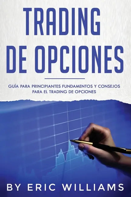 Trading de opciones: Guía para principiantes Fundamentos y consejos para el trading de opciones (Libro En Español/ Options Trading Spanish Book Versio - Paperback