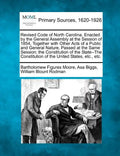 Revised Code of North Carolina, Enacted by the General Assembly at the Session of 1854, Together with Other Acts of a Public and General Nature, Passe - Paperback