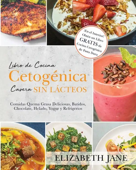 Libro de Cocina Cetogénica Casera sin Lácteos: Comidas Quema Grasa, Deliciosas, Batidos, Chocolate, Helado, Yogur y Refrigerios - Paperback