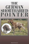 The German Shorthaired Pointer: A Complete and Comprehensive Owners Guide To: Buying, Owning, Health, Grooming, Training, Obedience, Understanding and - Paperback