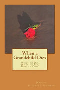 When a Grandchild Dies: What to Do, What to Say, How to Cope - Paperback