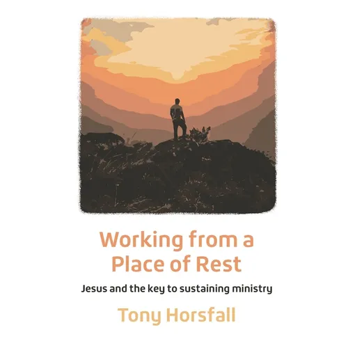Working from a Place of Rest: Jesus and the key to sustaining ministry - Paperback