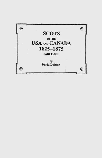 Scots in the USA and Canada, 1825-1875. Part Four - Paperback