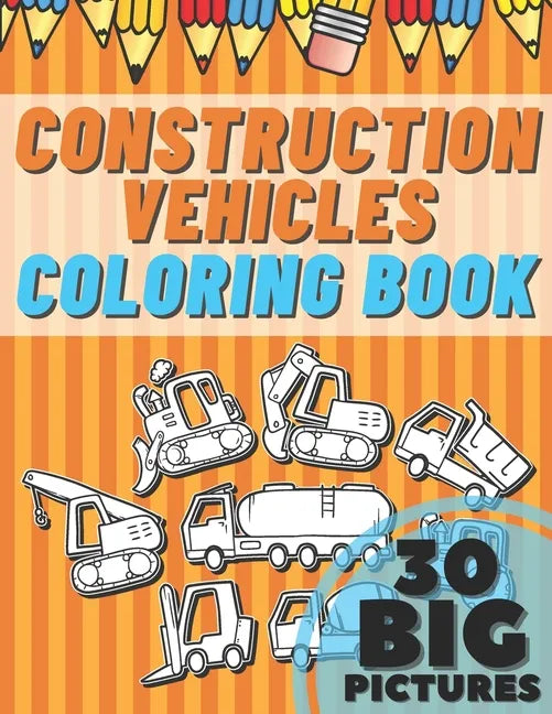 Construction Vehicles Coloring Book: Educational Names Big Signed Pictures with Numbers Amazing Gift for Begginers Kids Toddlers Filled set of Trucks, - Paperback
